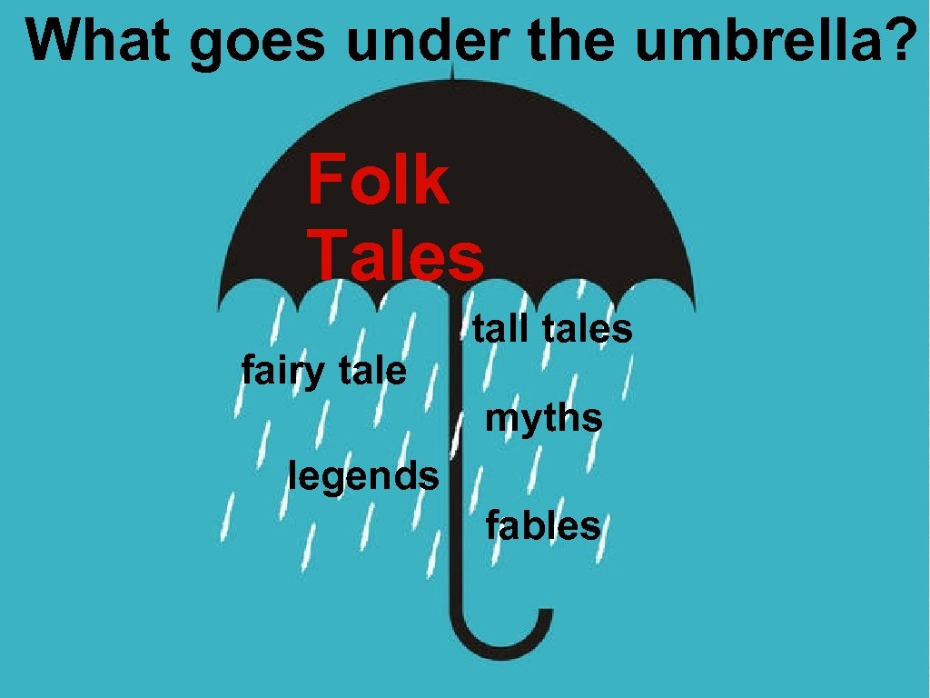 What goes under the umbrella? Folk Tales fairy tale tall tales myths legends fables