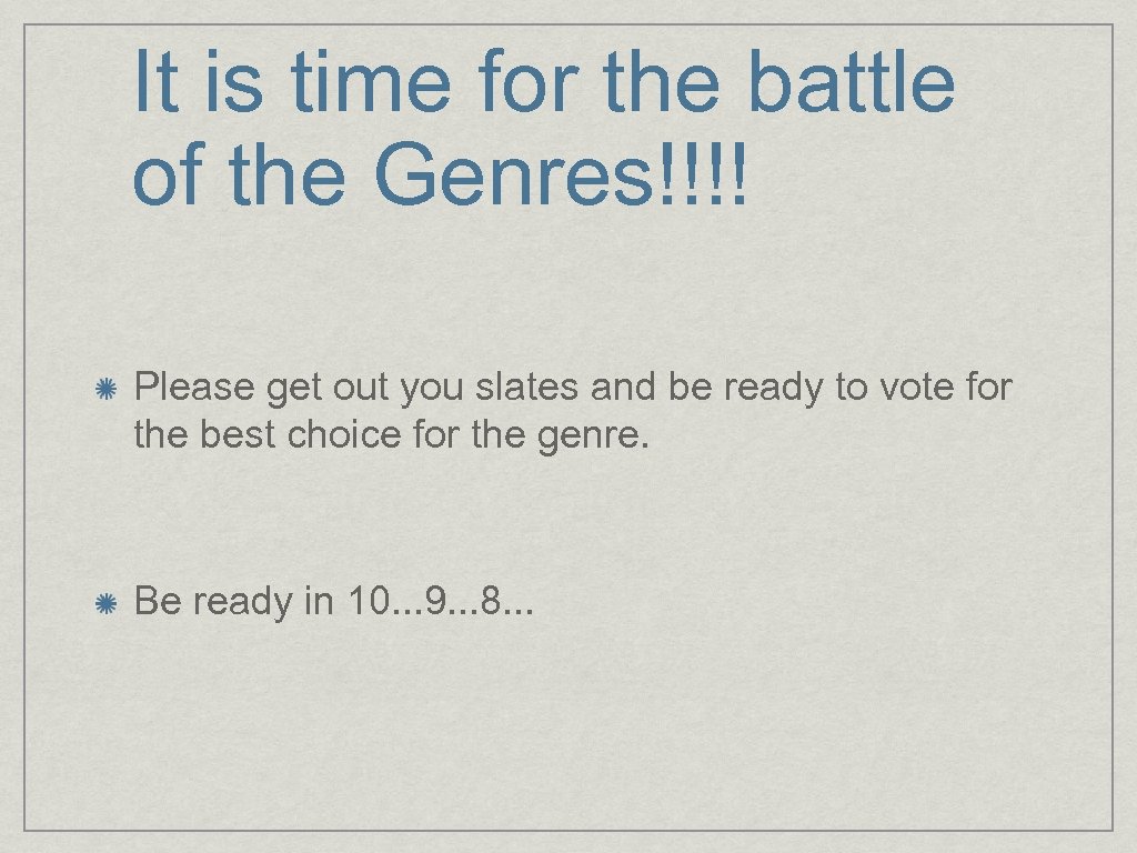 It is time for the battle of the Genres!!!! Please get out you slates