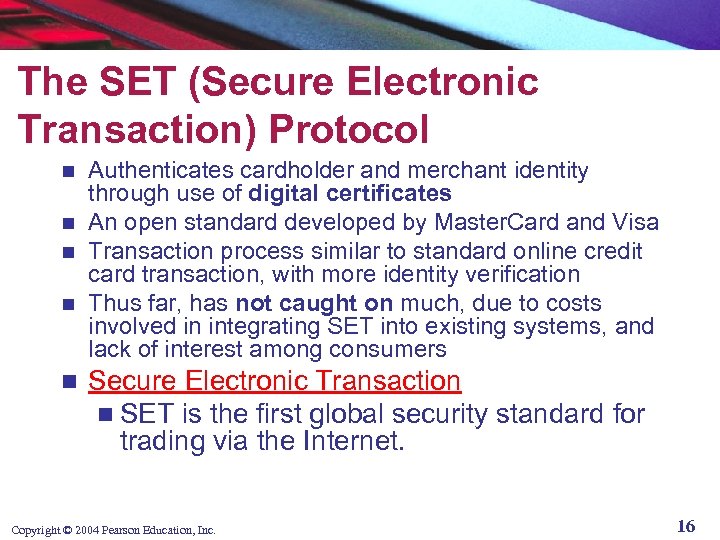 The SET (Secure Electronic Transaction) Protocol Authenticates cardholder and merchant identity through use of
