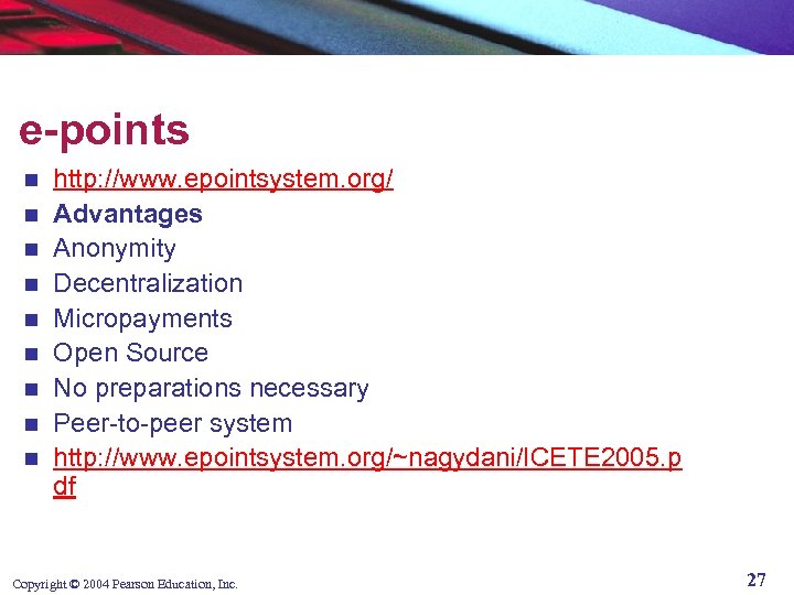 e-points n n n n n http: //www. epointsystem. org/ Advantages Anonymity Decentralization Micropayments