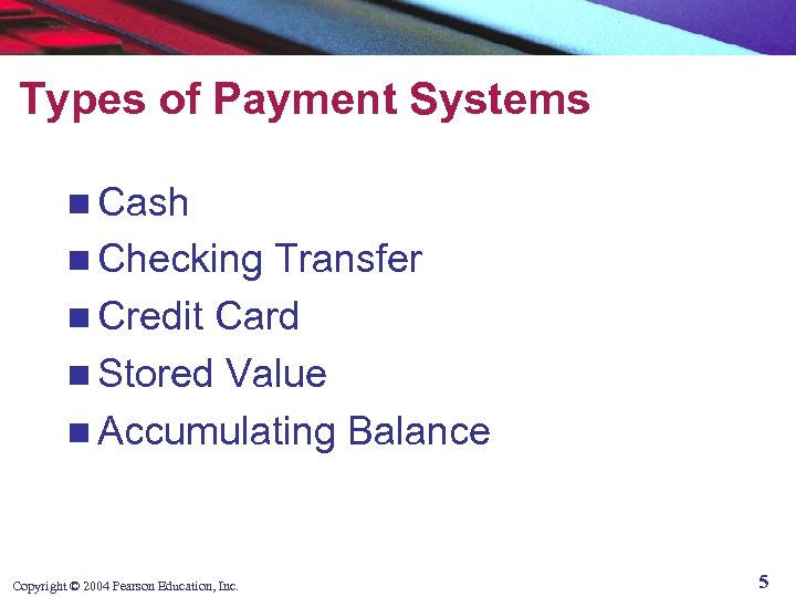 Types of Payment Systems n Cash n Checking Transfer n Credit Card n Stored
