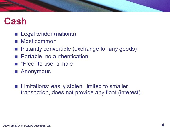 Cash n n n n Legal tender (nations) Most common Instantly convertible (exchange for