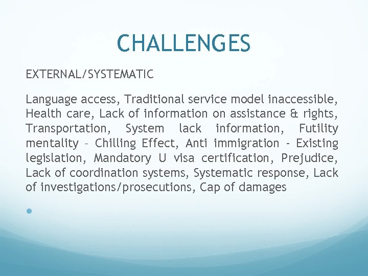 CHALLENGES EXTERNAL/SYSTEMATIC Language access, Traditional service model inaccessible, Health care, Lack of information on