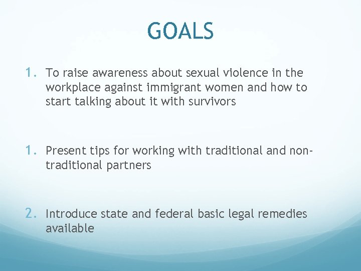 GOALS 1. To raise awareness about sexual violence in the workplace against immigrant women
