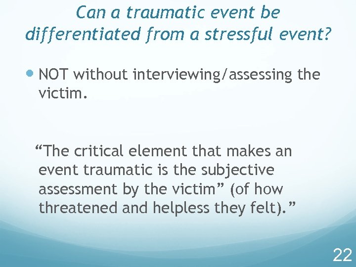 Can a traumatic event be differentiated from a stressful event? NOT without interviewing/assessing the