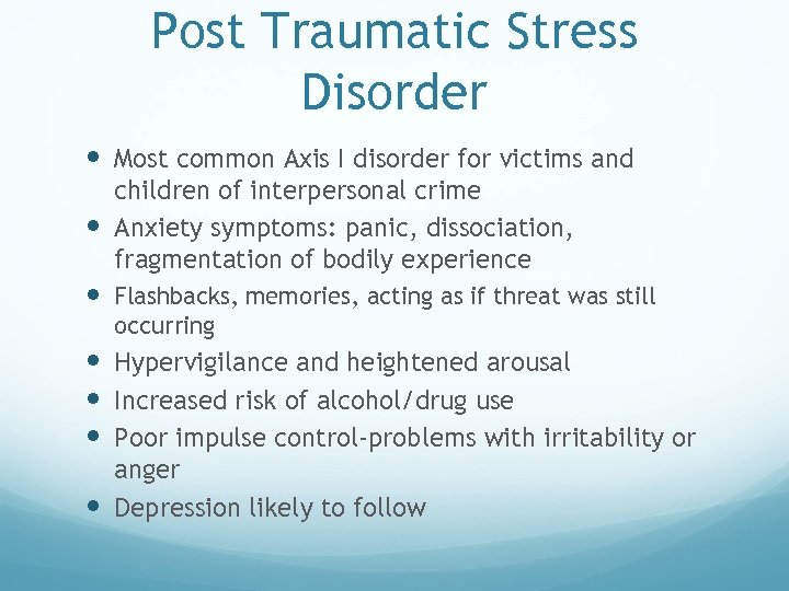 Post Traumatic Stress Disorder Most common Axis I disorder for victims and children of