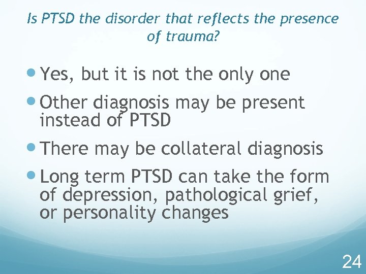 Is PTSD the disorder that reflects the presence of trauma? Yes, but it is