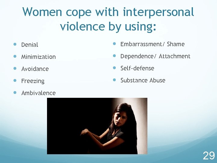 Women cope with interpersonal violence by using: Denial Embarrassment/ Shame Minimization Dependence/ Attachment Avoidance