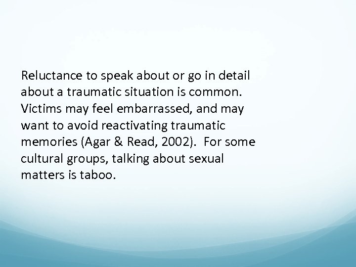 Reluctance to speak about or go in detail about a traumatic situation is common.