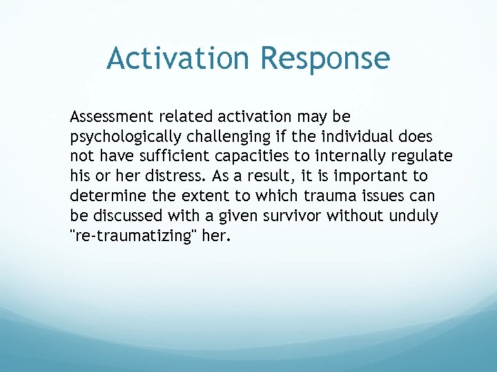 Activation Response • Assessment related activation may be psychologically challenging if the individual does