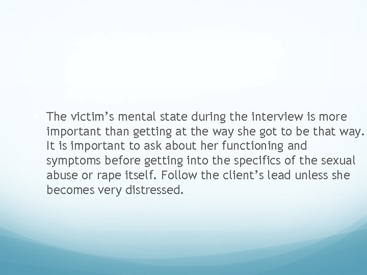  The victim’s mental state during the interview is more important than getting at