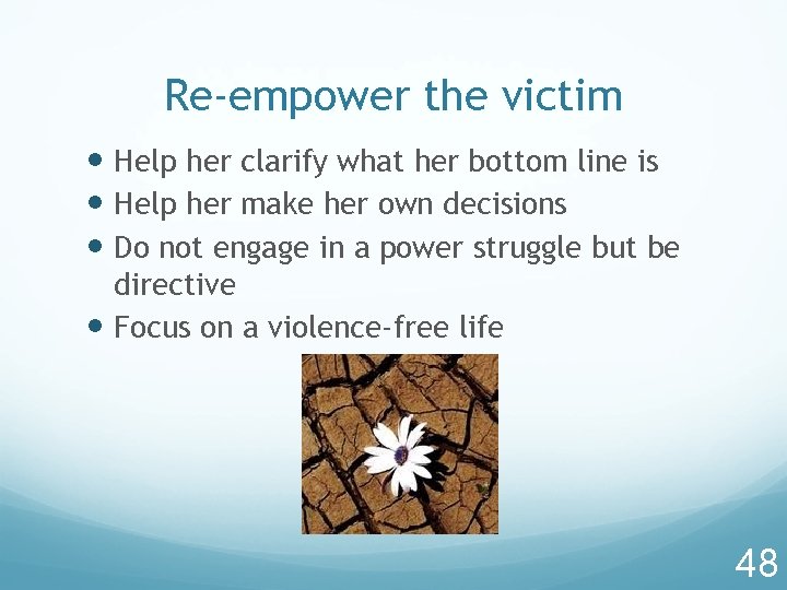 Re-empower the victim Help her clarify what her bottom line is Help her make