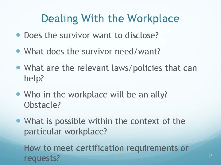 Dealing With the Workplace Does the survivor want to disclose? What does the survivor