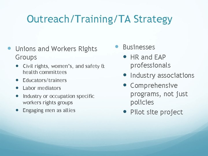 Outreach/Training/TA Strategy Unions and Workers Rights Groups Civil rights, women’s, and safety & health