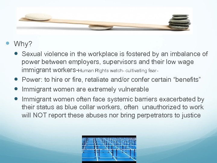  Why? Sexual violence in the workplace is fostered by an imbalance of power