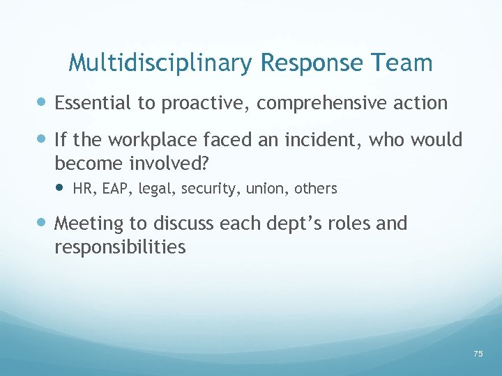 Multidisciplinary Response Team Essential to proactive, comprehensive action If the workplace faced an incident,