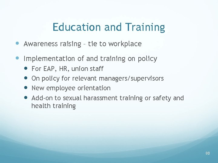 Education and Training Awareness raising – tie to workplace Implementation of and training on
