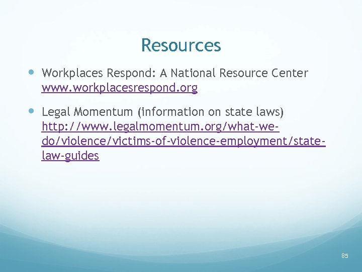 Resources Workplaces Respond: A National Resource Center www. workplacesrespond. org Legal Momentum (information on
