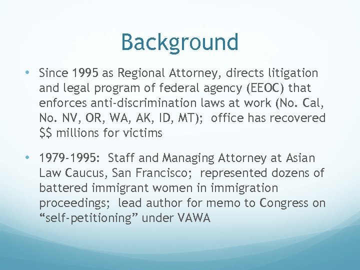 Background • Since 1995 as Regional Attorney, directs litigation and legal program of federal