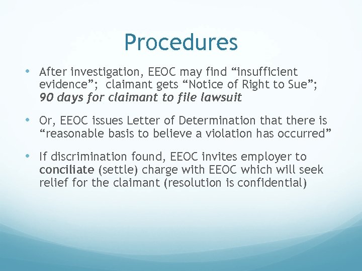 Procedures • After investigation, EEOC may find “insufficient evidence”; claimant gets “Notice of Right