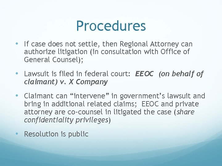 Procedures • If case does not settle, then Regional Attorney can authorize litigation (in