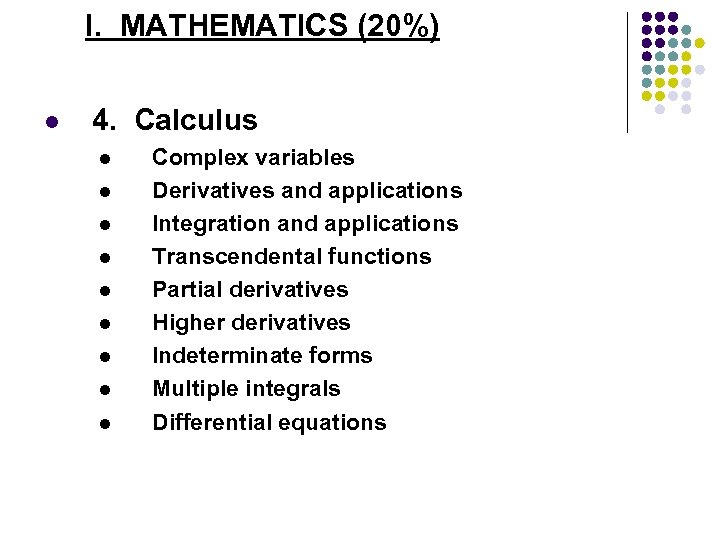 I. MATHEMATICS (20%) l 4. Calculus l l l l l Complex variables Derivatives