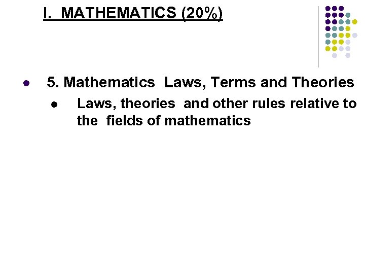 I. MATHEMATICS (20%) l 5. Mathematics Laws, Terms and Theories l Laws, theories and