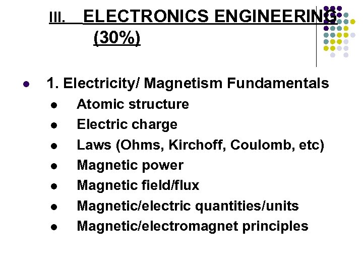 III. l ELECTRONICS ENGINEERING (30%) 1. Electricity/ Magnetism Fundamentals l l l l Atomic