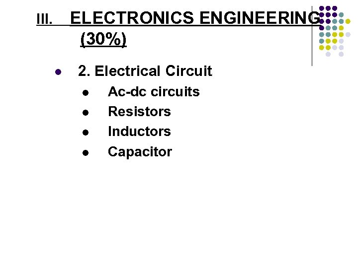 ELECTRONICS ENGINEERING (30%) III. l 2. Electrical Circuit l l Ac-dc circuits Resistors Inductors