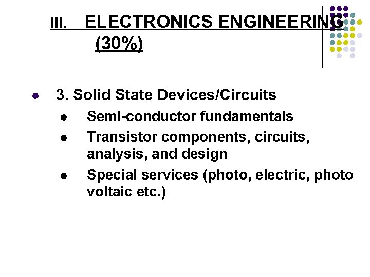 III. l ELECTRONICS ENGINEERING (30%) 3. Solid State Devices/Circuits l l l Semi-conductor fundamentals