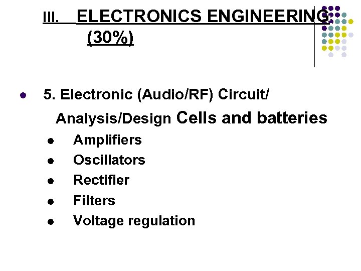 III. ELECTRONICS ENGINEERING (30%) l 5. Electronic (Audio/RF) Circuit/ Analysis/Design Cells and batteries l