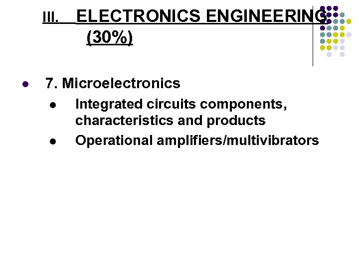 III. l ELECTRONICS ENGINEERING (30%) 7. Microelectronics l l Integrated circuits components, characteristics and