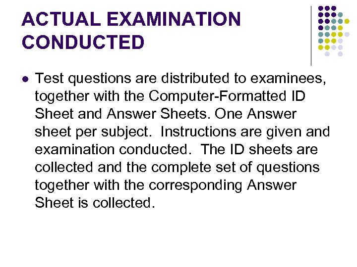 ACTUAL EXAMINATION CONDUCTED l Test questions are distributed to examinees, together with the Computer-Formatted