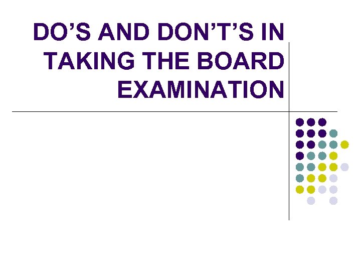 DO’S AND DON’T’S IN TAKING THE BOARD EXAMINATION 