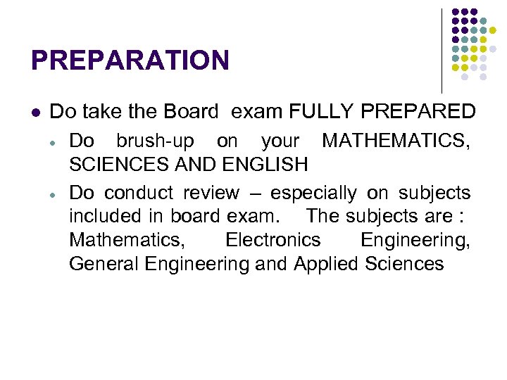 PREPARATION l Do take the Board exam FULLY PREPARED Do brush-up on your MATHEMATICS,