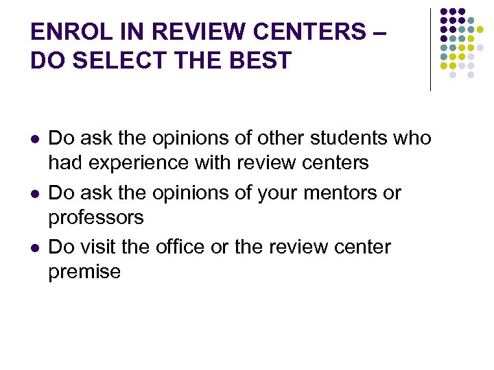 ENROL IN REVIEW CENTERS – DO SELECT THE BEST l l l Do ask