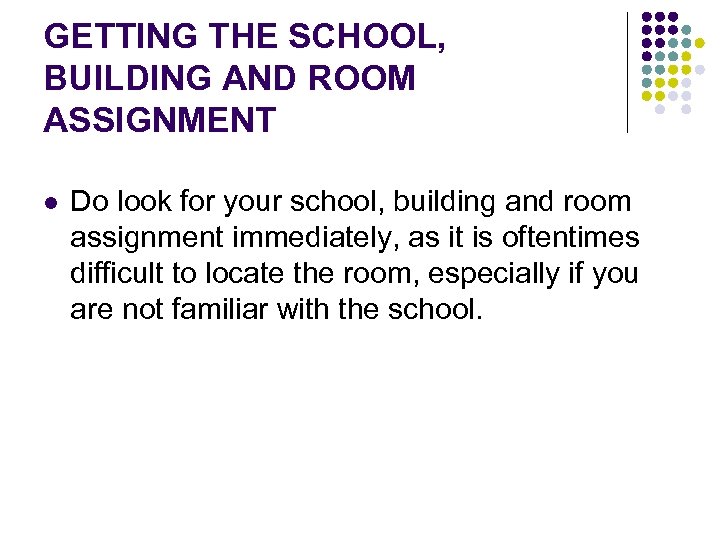 GETTING THE SCHOOL, BUILDING AND ROOM ASSIGNMENT l Do look for your school, building