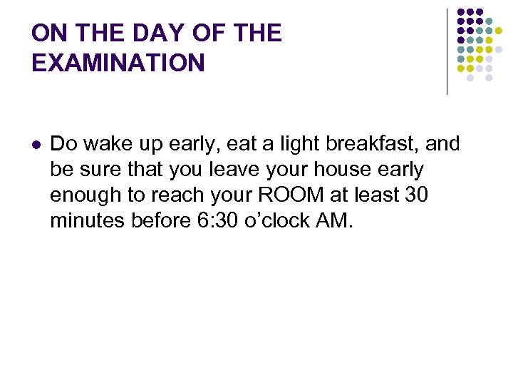 ON THE DAY OF THE EXAMINATION l Do wake up early, eat a light