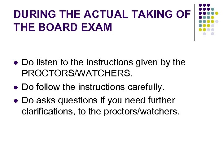 DURING THE ACTUAL TAKING OF THE BOARD EXAM l l l Do listen to