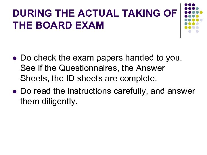 DURING THE ACTUAL TAKING OF THE BOARD EXAM l l Do check the exam