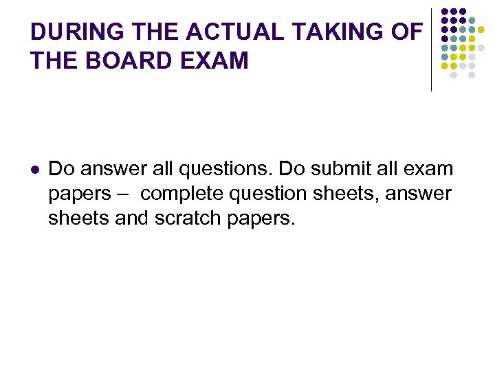 DURING THE ACTUAL TAKING OF THE BOARD EXAM l Do answer all questions. Do