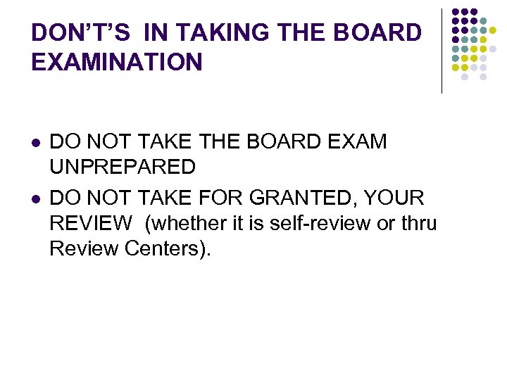 DON’T’S IN TAKING THE BOARD EXAMINATION l l DO NOT TAKE THE BOARD EXAM