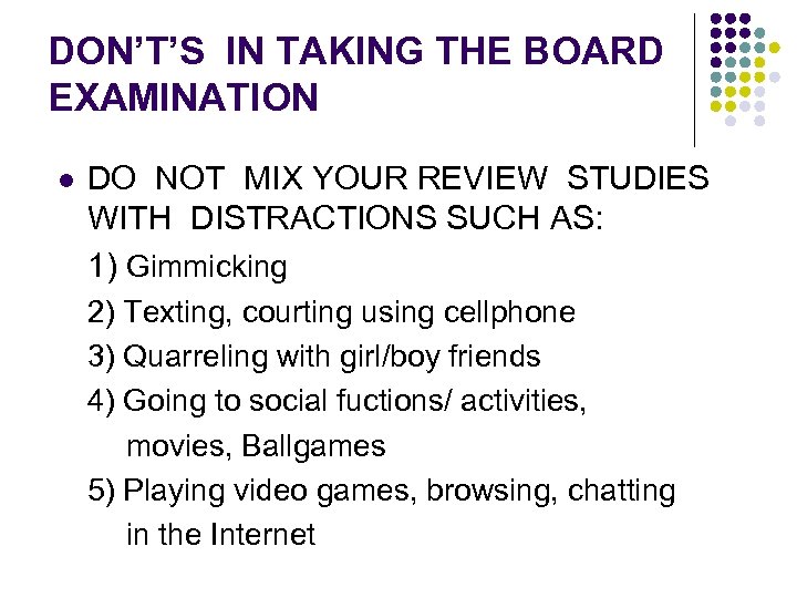 DON’T’S IN TAKING THE BOARD EXAMINATION l DO NOT MIX YOUR REVIEW STUDIES WITH