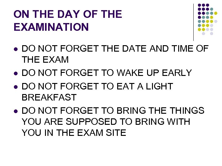 ON THE DAY OF THE EXAMINATION l l DO NOT FORGET THE DATE AND