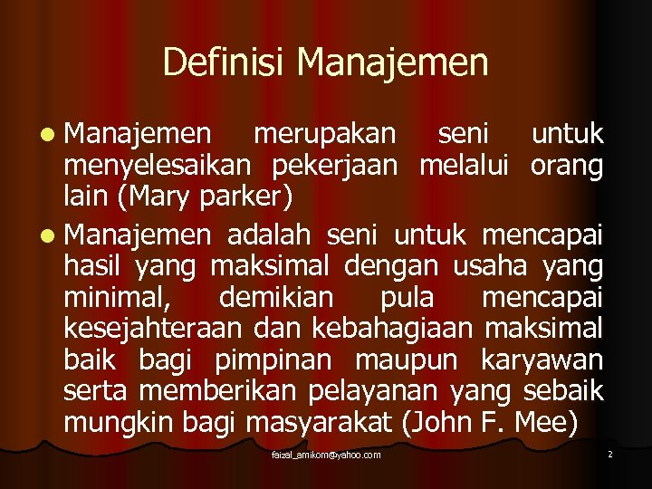 Definisi Manajemen l Manajemen merupakan seni untuk menyelesaikan pekerjaan melalui orang lain (Mary parker)