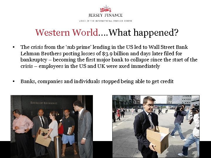 Western World…. What happened? • The crisis from the ‘sub prime’ lending in the