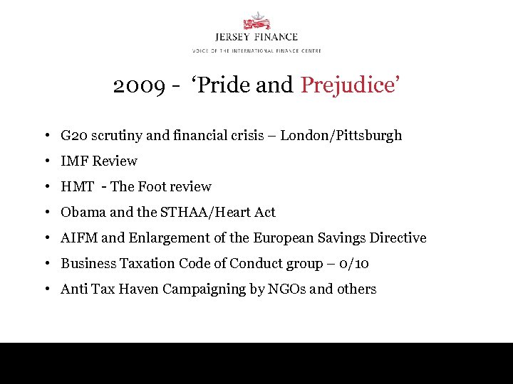 2009 - ‘Pride and Prejudice’ • G 20 scrutiny and financial crisis – London/Pittsburgh