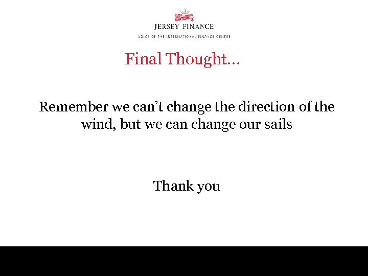 Final Thought… Remember we can’t change the direction of the wind, but we can