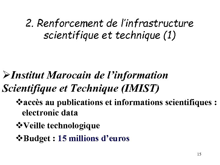 2. Renforcement de l’infrastructure scientifique et technique (1) ØInstitut Marocain de l’information Scientifique et