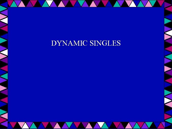 DYNAMIC SINGLES 